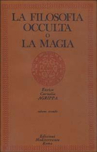 La filosofia occulta o La magia. Vol. 2: magia celeste, la magia cerimoniale, La. - Cornelio Enrico Agrippa - Libro Edizioni Mediterranee 1983, Classici dell'occulto | Libraccio.it
