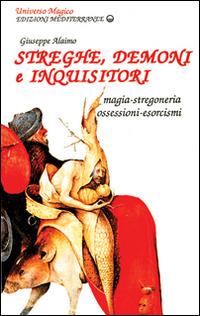 Streghe, demoni e inquisitori. Magia, stregoneria, ossesioni, esorcismi - Giuseppe Alaimo - Libro Edizioni Mediterranee 1990, Universo magico | Libraccio.it