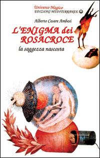 L'enigma dei Rosacroce - Alberto Cesare Ambesi - Libro Edizioni Mediterranee 1990, Universo magico | Libraccio.it
