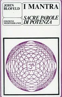 I mantra. Sacre parole di potenza - John Blofeld - Libro Edizioni Mediterranee 1983, Yoga, zen, meditazione | Libraccio.it