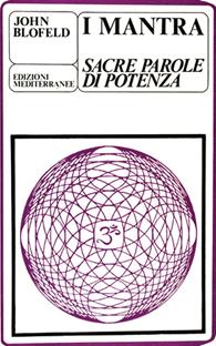 I mantra. Sacre parole di potenza - John Blofeld - Libro Edizioni Mediterranee 1983, Yoga, zen, meditazione | Libraccio.it