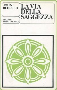 La via della saggezza - John Blofeld - Libro Edizioni Mediterranee 1983, Yoga, zen, meditazione | Libraccio.it