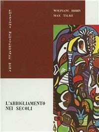 L' abbigliamento nei secoli - Wolfgang Bruhn, Max Tilke - Libro Edizioni Mediterranee 1983, Arte, storia | Libraccio.it