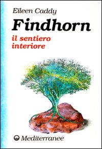 Findhorn il sentiero interiore - Eileen Caddy - Libro Edizioni Mediterranee 1991, New age | Libraccio.it