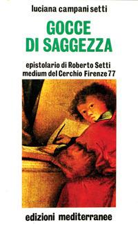 Gocce di saggezza - Luciana Campani Setti - Libro Edizioni Mediterranee 1990, Esoterismo, medianità, parapsicologia | Libraccio.it