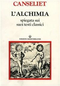 L' alchimia. Vol. 2: Gli antichi. Testi classici. - Eugène Canseliet - Libro Edizioni Mediterranee 1985, Classici dell'occulto. Alchimia | Libraccio.it