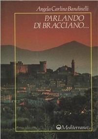 Parlando di Bracciano - Angela Carlino Bandinelli - Libro Edizioni Mediterranee 2004, Varia | Libraccio.it