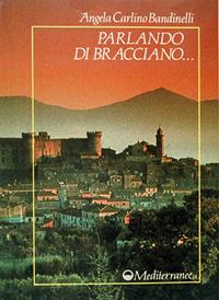 Parlando di Bracciano - Angela Carlino Bandinelli - Libro Edizioni Mediterranee 2004, Varia | Libraccio.it