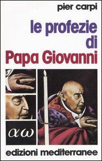 Le profezie di papa Giovanni. La storia dell'umanità dal 1935 al 2033 - Pier Carpi - Libro Edizioni Mediterranee 1983, Esoterismo, medianità, parapsicologia | Libraccio.it