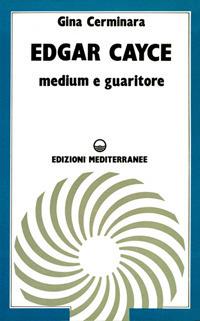 Edgar Cayce medium e guaritore - Gina Cerminara - Libro Edizioni Mediterranee 1983, Esoterismo, medianità, parapsicologia | Libraccio.it