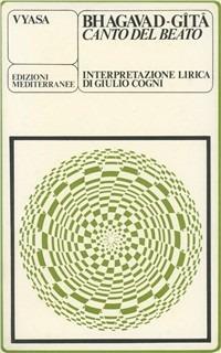 Bhagavadgita, il canto del beato - Giulio Cogni - Libro Edizioni Mediterranee 1983, Yoga, zen, meditazione | Libraccio.it