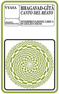 Bhagavadgita, il canto del beato - Giulio Cogni - Libro Edizioni Mediterranee 1983, Yoga, zen, meditazione | Libraccio.it