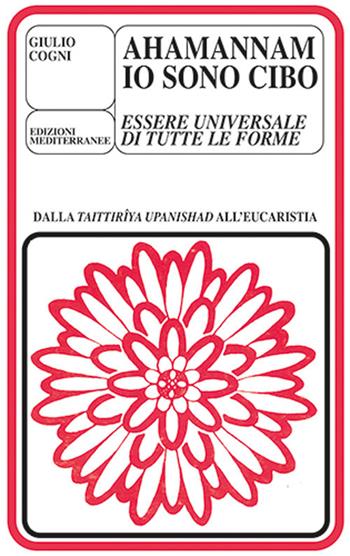 Ahamannam. Io sono cibo - Giulio Cogni - Libro Edizioni Mediterranee 1983, Yoga, zen, meditazione | Libraccio.it