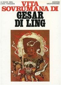 Vita sovrumana di Gesar di Ling - Alexandra David-Néel - Libro Edizioni Mediterranee 1990, Orizzonti dello spirito | Libraccio.it