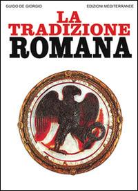 La tradizione romana - Guido De Giorgio - Libro Edizioni Mediterranee 1989, Orizzonti dello spirito | Libraccio.it