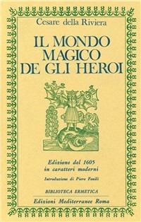 Il mondo magico degli heroi - Cesare Della Riviera - Libro Edizioni Mediterranee 1986, Biblioteca ermetica | Libraccio.it