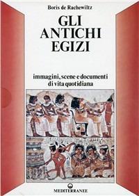 Gli antichi egizi. Immagini, scene e documenti di vita quotidiana - Boris De Rachewiltz - Libro Edizioni Mediterranee 1987, Pentagramma | Libraccio.it