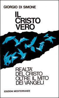 Il cristo vero - Giorgio Di Simone - Libro Edizioni Mediterranee 1983, Esoterismo, medianità, parapsicologia | Libraccio.it