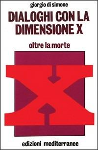 Dialoghi con la dimensione X. Con audiocassetta - Giorgio Di Simone - Libro Edizioni Mediterranee 1983, Esoterismo, medianità, parapsicologia | Libraccio.it