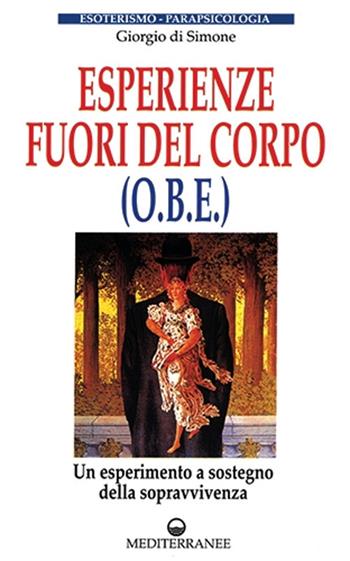 Esperienze fuori dal corpo (OBE) - Giorgio Di Simone - Libro Edizioni Mediterranee 1984, Esoterismo, medianità, parapsicologia | Libraccio.it