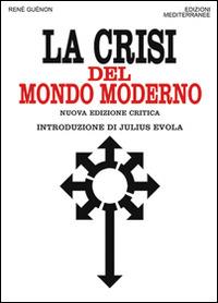 La crisi del mondo moderno - René Guénon - Libro Edizioni Mediterranee 1983, Orizzonti dello spirito | Libraccio.it