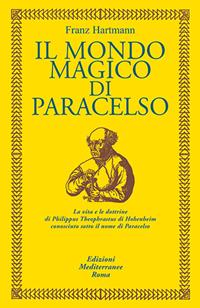 Il mondo magico di Paracelso - Franz Hartmann - Libro Edizioni Mediterranee 1983, Classici dell'occulto | Libraccio.it