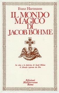 Il mondo magico di Jacob Boehme - Franz Hartmann - Libro Edizioni Mediterranee 1983, Classici dell'occulto | Libraccio.it