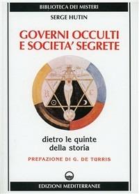 Governi occulti e società segrete - Serge Hutin - Libro Edizioni Mediterranee 1984, Biblioteca dei misteri | Libraccio.it