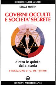 Governi occulti e società segrete - Serge Hutin - Libro Edizioni Mediterranee 1984, Biblioteca dei misteri | Libraccio.it