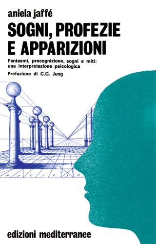 Sogni, profezie e apparizioni - Aniela Jaffé - Libro Edizioni Mediterranee 1987, Biblioteca di psicologia moderna | Libraccio.it