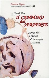 Il cammino del serpente - Francis King - Libro Edizioni Mediterranee 1983, Universo magico | Libraccio.it