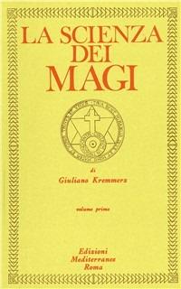 La scienza dei magi. Vol. 1 - Giuliano Kremmerz - Libro Edizioni Mediterranee 1983, Classici dell'occulto | Libraccio.it