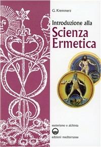 Introduzione alla scienza ermetica - Giuliano Kremmerz - Libro Edizioni Mediterranee 1983, Esoterismo e alchimia | Libraccio.it