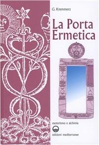 La porta ermetica - Giuliano Kremmerz - Libro Edizioni Mediterranee 1983, Esoterismo e alchimia | Libraccio.it