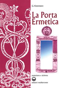 La porta ermetica - Giuliano Kremmerz - Libro Edizioni Mediterranee 1983, Esoterismo e alchimia | Libraccio.it