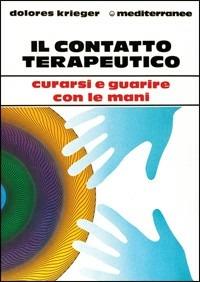 Il contatto terapeutico - Dolores Krieger - Libro Edizioni Mediterranee 1991, L' altra medicina | Libraccio.it