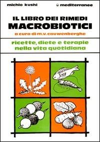 Il libro dei rimedi macrobiotici - Michio Kushi - Libro Edizioni Mediterranee 1986, L'altra medicina | Libraccio.it