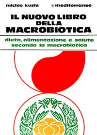 Il nuovo libro della macrobiotica - Michio Kushi - Libro Edizioni Mediterranee 1988, L' altra medicina | Libraccio.it