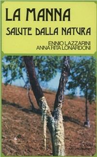 La manna salute della natura - Ennio Lazzarini, Anna Rita Lonardoni - Libro Edizioni Mediterranee 1984, L' altra medicina | Libraccio.it