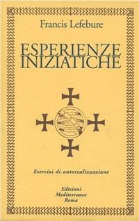 Esperienze iniziatiche - Francis Lefebure - Libro Edizioni Mediterranee 1989, Classici dell'occulto | Libraccio.it