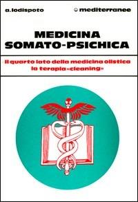 Medicina somato psichica - Alberto Lodispoto - Libro Edizioni Mediterranee 1984, L'altra medicina | Libraccio.it
