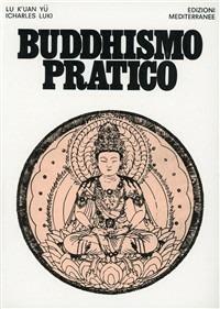 Buddhismo pratico - Lu K'uan yû - Libro Edizioni Mediterranee 1983, Orizzonti dello spirito | Libraccio.it