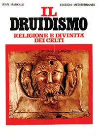 Il druidismo. Religione e divinità dei celti - Jean Markale - Libro Edizioni Mediterranee 1990, Orizzonti dello spirito | Libraccio.it