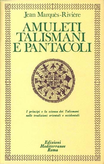 Amuleti, talismani e pantacoli - Jean Rivière - Libro Edizioni Mediterranee 1984, Classici dell'occulto | Libraccio.it