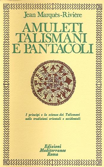 Amuleti, talismani e pantacoli - Jean Marquès-Rivière - Libro Edizioni Mediterranee 1984, Classici dell'occulto | Libraccio.it