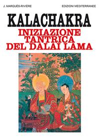 Kalachakra. Iniziazione tantrica del Dalai lama - Jean Marquès Rivière - Libro Edizioni Mediterranee 1988, Orizzonti dello spirito | Libraccio.it