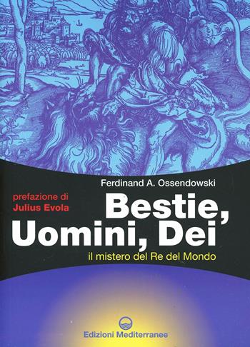 Bestie, uomini, dei. Il mistero del re del mondo - Ferdinand A. Ossendowski - Libro Edizioni Mediterranee 1984, Esoterismo | Libraccio.it