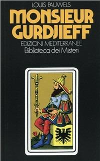 Monsieur Gurdjieff - Louis Pauwels - Libro Edizioni Mediterranee 1983, Esoterismo, medianità, parapsicologia | Libraccio.it