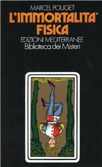 L' immortalità fisica - Marcel Pouget - Libro Edizioni Mediterranee 1983, Esoterismo, medianità, parapsicologia | Libraccio.it