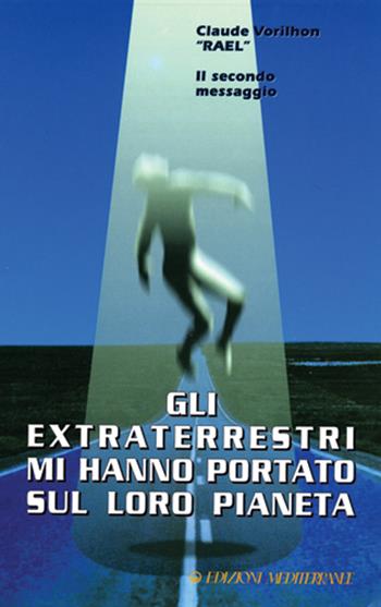 Gli extraterrestri mi hanno portato sul loro pianeta - Claude Raël Vorilhon - Libro Edizioni Mediterranee 1985, Ufologia | Libraccio.it